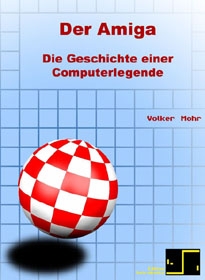 Der Amiga. Die Geschichte einer Computerlegende (German book)
